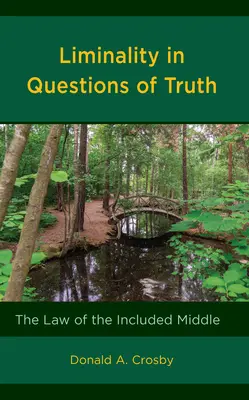 Limity v otázkách pravdy: Zákon zahrnutého středu (Liminality in Questions of Truth: The Law of the Included Middle) - Liminality in Questions of Truth: The Law of the Included Middle