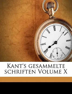 Kantovy gesammelte schriften X. díl - Kant's gesammelte schriften Volume X