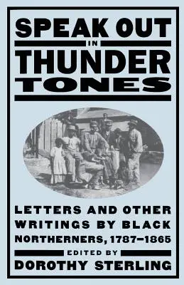 Mluvte nahlas v hromových tónech: Dopisy a další spisy černošských obyvatel Severu, 1787-1865. - Speak Out in Thunder Tones: Letters and Other Writings by Black Northerners, 1787-1865