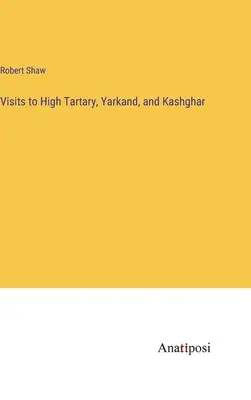 Návštěvy ve Vysokém Tatarsku, Jarkandu a Kašgaru - Visits to High Tartary, Yarkand, and Kashghar