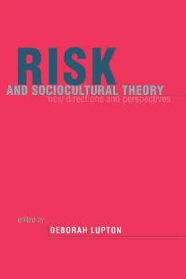 Riziko a sociokulturní teorie: Nové směry a perspektivy - Risk and Sociocultural Theory: New Directions and Perspectives