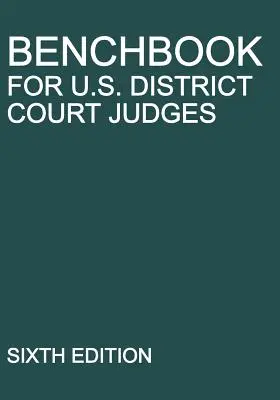 Benchbook for U.S. District Court Judges (Příručka pro soudce okresních soudů USA): Vydání šesté: Sborník soudců pro soudní praxi - Benchbook for U.S. District Court Judges: Sixth Edition