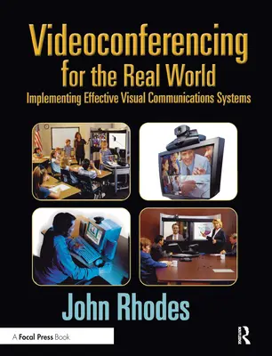 Videokonference pro reálný svět: Implementace efektivních systémů vizuální komunikace - Videoconferencing for the Real World: Implementing Effective Visual Communications Systems