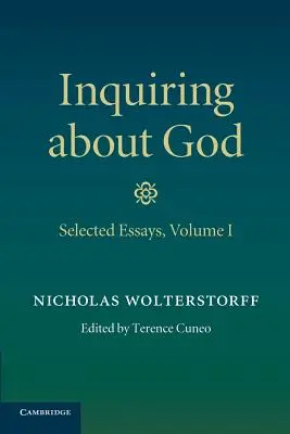 Dotazování se na Boha: Svazek 1, Vybrané eseje - Inquiring about God: Volume 1, Selected Essays