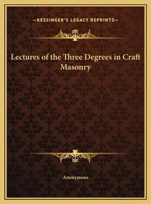 Přednášky o třech stupních zednářského řemesla - Lectures of the Three Degrees in Craft Masonry
