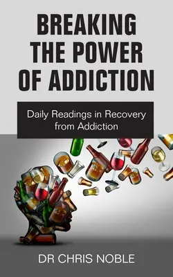 Zlomit sílu závislosti: Denní čtení při zotavování ze závislosti - Breaking the Power of Addiction: Daily Readings in Recovery from Addiction