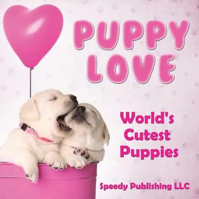 Láska ke štěňátkům - Nejroztomilejší štěňátka na světě - Puppy Love - World's Cutest Puppies