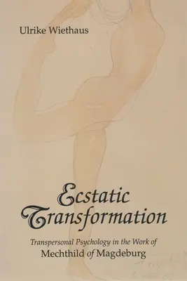 Extatická proměna: Transpersonální psychologie v díle Mechthildy z Magdeburku - Ecstatic Transformation: Transpersonal Psychology in the Work of Mechthild of Magdeburg