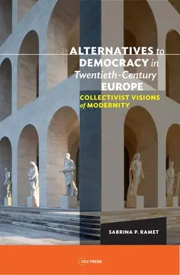 Alternativy demokracie v Evropě dvacátého století: Kolektivistické vize modernity - Alternatives to Democracy in Twentieth-Century Europe: Collectivist Visions of Modernity