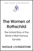 Ženy Rothschildů - Nevyprávěný příběh nejslavnější dynastie na světě (Women of Rothschild - The Untold Story of the World's Most Famous Dynasty) - Women of Rothschild - The Untold Story of the World's Most Famous Dynasty