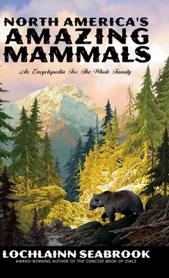 Úžasní savci Severní Ameriky: Encyklopedie pro celou rodinu - North America's Amazing Mammals: An Encyclopedia for the Whole Family