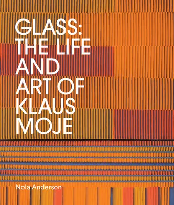 Sklo: Život a umění Klause Mojeho - Glass: The Life and Art of Klaus Moje