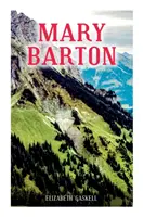 Mary Bartonová: Příběh ze života v Manchesteru (s životopisem autorky) - Mary Barton: A Tale of Manchester Life, With Author's Biography