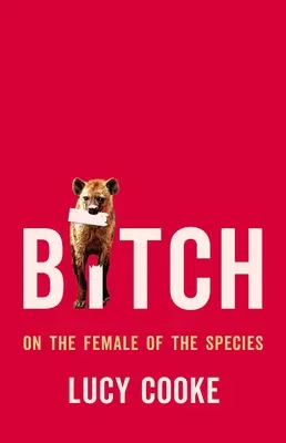 Děvka: O samičce druhu - Bitch: On the Female of the Species