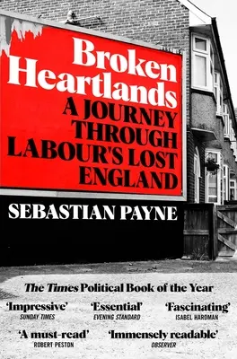 Broken Heartlands: Cesta labouristickou ztracenou Anglií - Broken Heartlands: A Journey Through Labour's Lost England