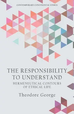 Odpovědnost za porozumění: Hermeneutické obrysy etického života Odpovědnost za odpovědnost: hermeneutické obrysy etického života - The Responsibility to Understand: Hermeneutical Contours of Ethical Life