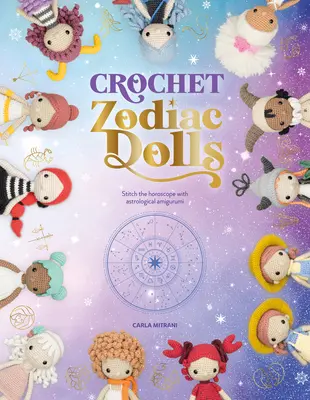 Háčkované panenky podle zvěrokruhu: - Crochet Zodiac Dolls: Stitch the Horoscope with Astrological Amigurumi