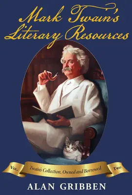 Literární zdroje Marka Twaina: Twainova knihovna a četba: rekonstrukce jeho knihovny a četby, II. díl - Mark Twain's Literary Resources: A Reconstruction of His Library and Reading, Vol II