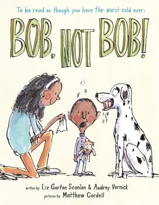Bob není Bob! *Číst, jako byste měli tu nejhorší rýmu na světě - Bob Not Bob!: *To Be Read as Though You Have the Worst Cold Ever