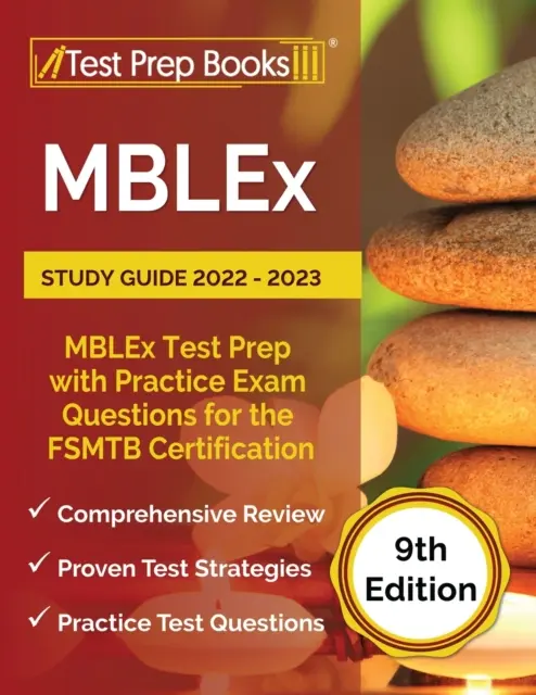Studijní příručka MBLEx 2022 - 2023: MBLEx Test Prep a praktické otázky ke zkoušce pro certifikaci FSMTB [9. vydání]. - MBLEx Study Guide 2022 - 2023: MBLEx Test Prep with Practice Exam Questions for the FSMTB Certification [9th Edition]