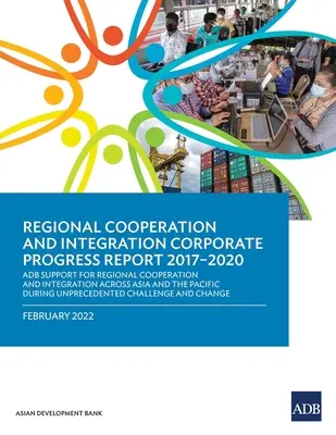 Zpráva o pokroku v oblasti regionální spolupráce a integrace v letech 2017-2020: Podpora ADB pro regionální spolupráci a integraci v Asii a Tichomoří - Regional Cooperation and Integration Corporate Progress Report 2017-2020: ADB Support for Regional Cooperation and Integration across Asia and the Pac