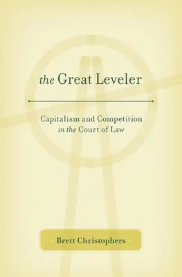 Velký vyrovnávač: Kapitalismus a konkurence na dvoře zákona - Great Leveler: Capitalism and Competition in the Court of Law