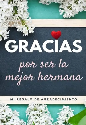 Gracias por ser la mejor hermana: Mi regalo de agradecimiento: Libro de Regalo a todo color Preguntas Guiadas 6,61 x 9,61 pulgadas - Gracias por ser la mejor hermana: Mi regalo de agradecimiento: Libro de Regalo a todo color Preguntas Guiadas 6.61 x 9.61 pulgadas