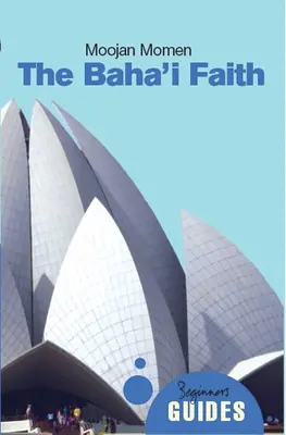 Bahá'í víra: Bahašská víra: průvodce pro začátečníky - The Baha'i Faith: A Beginner's Guide