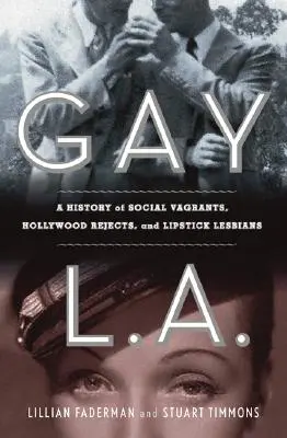 Gay L. A.: Historie sexuálních psanců, mocenské politiky a lesbiček ve rtěnkách - Gay L. A.: A History of Sexual Outlaws, Power Politics, and Lipstick Lesbians