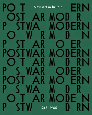 Poválečná moderna: Nové umění v Británii 1945-65 - Postwar Modern: New Art in Britain 1945-65