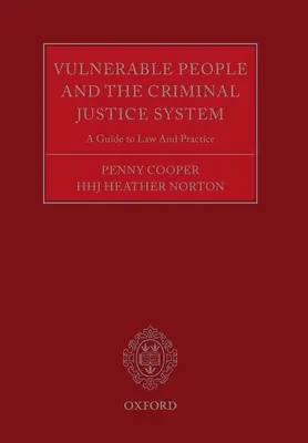 Zranitelné osoby a systém trestního soudnictví: Průvodce právem a praxí - Vulnerable People and the Criminal Justice System: A Guide to Law and Practice