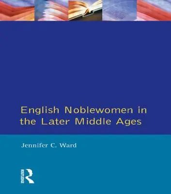 Anglické šlechtičny v pozdním středověku - English Noblewomen in the Later Middle Ages