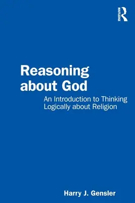 Rozumění o Bohu: Úvod do logického myšlení o náboženství. - Reasoning about God: An Introduction to Thinking Logically about Religion
