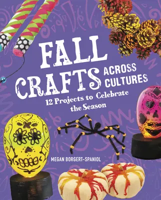 Podzimní řemesla napříč kulturami: 12 projektů na oslavu ročního období - Fall Crafts Across Cultures: 12 Projects to Celebrate the Season