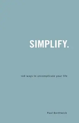 Zjednodušte si.: 106 způsobů, jak si nekomplikovat život - Simplify.: 106 Ways to Uncomplicate Your Life