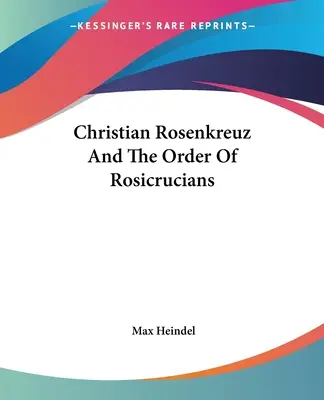 Christian Rosenkreuz a řád rosikruciánů - Christian Rosenkreuz And The Order Of Rosicrucians