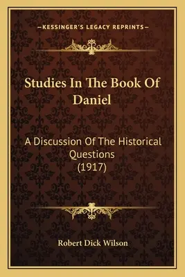 Studie o knize Daniel: Pojednání o historických otázkách (1917) - Studies In The Book Of Daniel: A Discussion Of The Historical Questions (1917)