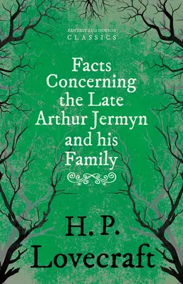 Fakta o zesnulém Arthuru Jermynovi a jeho rodině; s věnováním od George Henryho Weisse - Facts Concerning the Late Arthur Jermyn and His Family;With a Dedication by George Henry Weiss