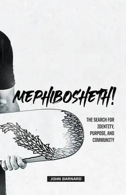 Mefibóšet! Hledání identity, účelu a společenství - Mephibosheth!: The Search for Identity, Purpose, and Community