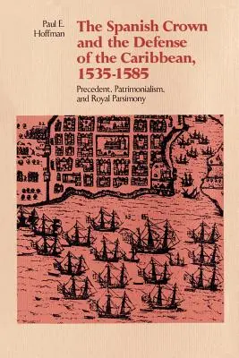 Španělská koruna a obrana Karibiku v letech 1535-1585: precedens, patrimonialismus a královská parazitace - The Spanish Crown and the Defense of the Caribbean, 1535-1585: Precedent, Patrimonialism, and Royal Parsimony