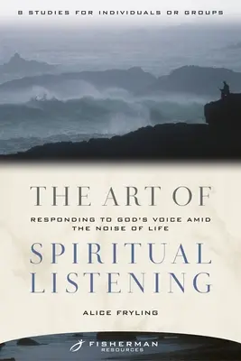 Umění duchovního naslouchání: Duchovní naslouchání Božímu hlasu uprostřed hluku života: umění duchovního naslouchání (The Spiritual Art) - The Art of Spiritual Listening: Responding to God's Voice Amid the Noise of Life