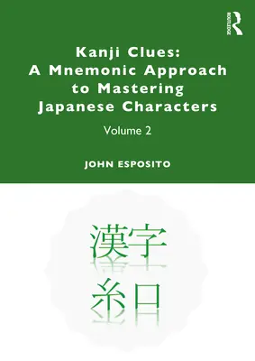 Kanji Clues: Mnemotechnický přístup k osvojení japonských znaků: Svazek 2 - Kanji Clues: A Mnemonic Approach to Mastering Japanese Characters: Volume 2