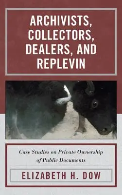 Archiváři, sběratelé, obchodníci a replevin: případové studie o soukromém vlastnictví veřejných dokumentů - Archivists, Collectors, Dealers, and Replevin: Case Studies on Private Ownership of Public Documents