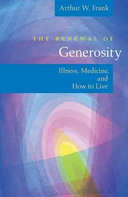 Obnova štědrosti: Nemoc, medicína a jak žít - The Renewal of Generosity: Illness, Medicine, and How to Live