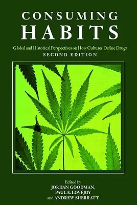 Konzumní návyky: Globální a historický pohled na to, jak kultury definují drogy: Drogy v historii a antropologii - Consuming Habits: Global and Historical Perspectives on How Cultures Define Drugs: Drugs in History and Anthropology
