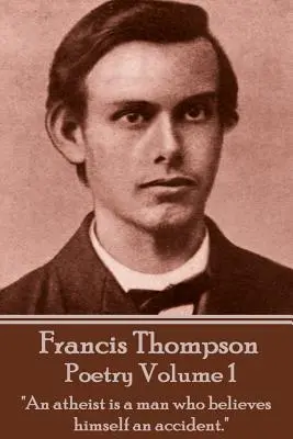 Poezie Francise Thompsona - 1. díl: Ateista je člověk, který se považuje za náhodu.
