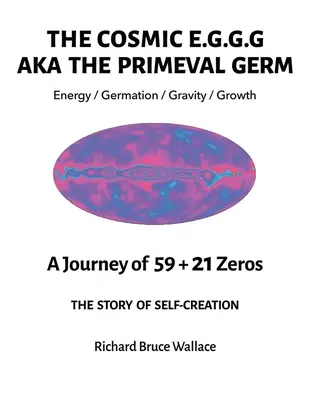 Kosmické E.G.G.G.: AKA Prvotní zárodek Cesta 59 + 21 nul - The Cosmic E.G.G.G.: AKA The Primeval Germ A Journey of 59 + 21 Zeroes