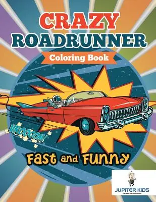 Rychle a zábavně: Bláznivé omalovánky Roadrunner - Fast and Funny: Crazy Roadrunner Coloring Book
