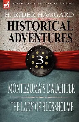 Historická dobrodružství: Vydání: 3-Montezumova dcera & Dáma z Blossholmu - Historical Adventures: 3-Montezuma's Daughter & the Lady of Blossholme