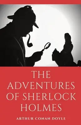 Dobrodružství Sherlocka Holmese: sbírka 12 záhadných, vražedných a detektivních příběhů Sherlocka Holmese od Arthura Conana Doyla s jeho fiktivními příběhy. - The Adventures of Sherlock Holmes: a collection of 12 Sherlock Holmes mystery, murder and detective tales by Arthur Conan Doyle featuring his fictiona